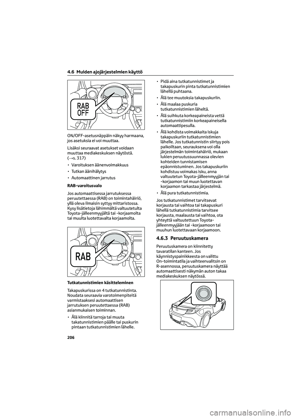 TOYOTA GR86 2022 Omistajan Käsikirja (in Finnish) ON/OFF-asetusnäppäin näkyy harmaana,
jos asetuksia ei voi muuttaa.
Lisäksi seuraavat asetukset voidaan
muuttaa mediakeskuksen näytöstä.
(→s. 317)
• Varoituksen äänenvoimakkuus
• Tutkan TOYOTA GR86 2022 Omistajan Käsikirja (in Finnish) ON/OFF-asetusnäppäin näkyy harmaana,
jos asetuksia ei voi muuttaa.
Lisäksi seuraavat asetukset voidaan
muuttaa mediakeskuksen näytöstä.
(→s. 317)
• Varoituksen äänenvoimakkuus
• Tutkan