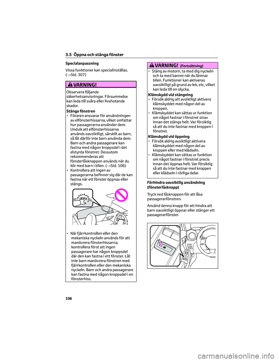 TOYOTA GR86 2022 Bruksanvisningar (in Swedish) Specialanpassning
Vissa funktioner kan specialinställas.
(→Sid. 307)
VARNING!
Observera följande
säkerhetsanvisningar. Försummelse
kan leda till svåra eller livshotande
skador.
Stänga fönstre TOYOTA GR86 2022 Bruksanvisningar (in Swedish) Specialanpassning
Vissa funktioner kan specialinställas.
(→Sid. 307)
VARNING!
Observera följande
säkerhetsanvisningar. Försummelse
kan leda till svåra eller livshotande
skador.
Stänga fönstre