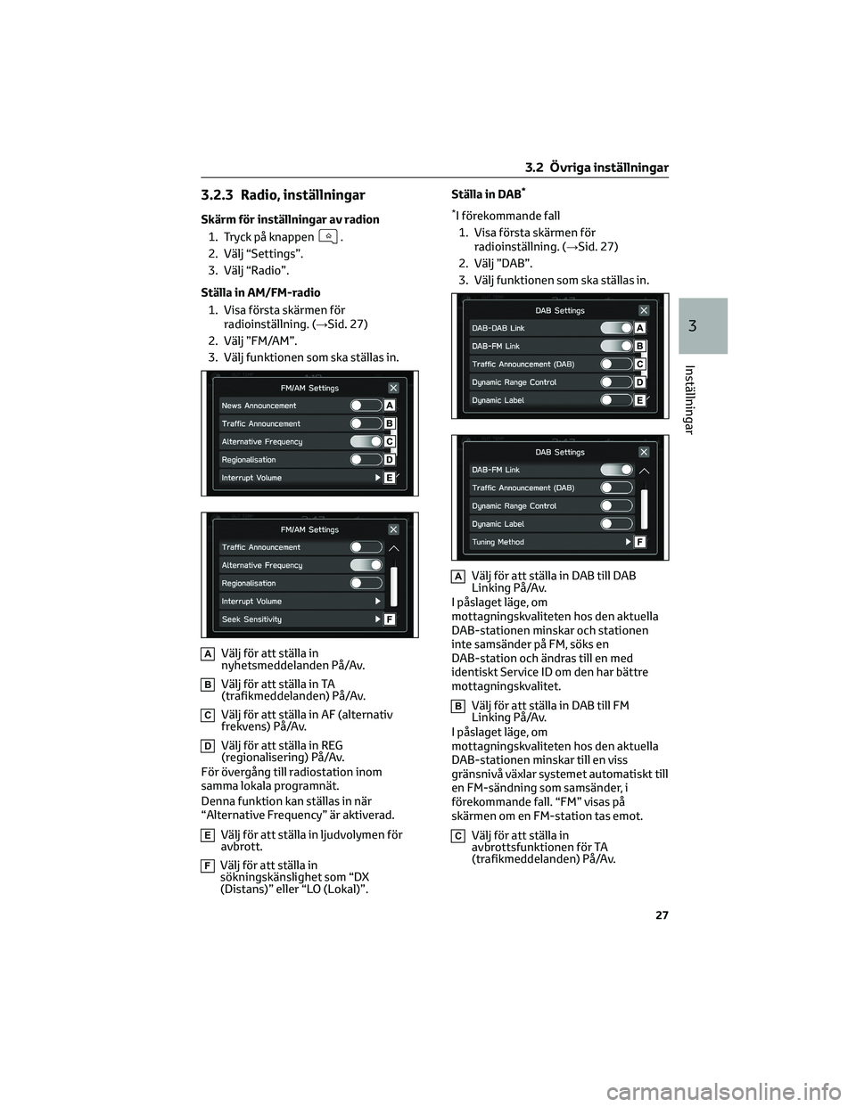 TOYOTA GR86 2022 Bruksanvisningar (in Swedish) 3.2.3 Radio, inställningar
Skärm för inställningar av radion
1. Tryck på knappen
.
2. Välj “Settings”.
3. Välj “Radio”.
Ställa in AM/FM-radio
1. Visa första skärmen för
radioinstäl TOYOTA GR86 2022 Bruksanvisningar (in Swedish) 3.2.3 Radio, inställningar
Skärm för inställningar av radion
1. Tryck på knappen
.
2. Välj “Settings”.
3. Välj “Radio”.
Ställa in AM/FM-radio
1. Visa första skärmen för
radioinstäl