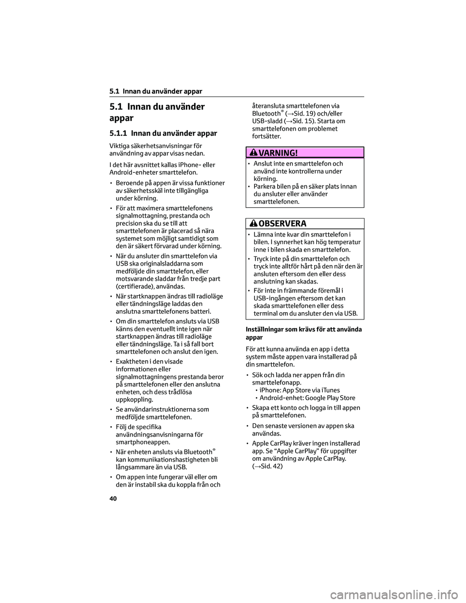 TOYOTA GR86 2022 Bruksanvisningar (in Swedish) 5.1 Innan du använder
appar
5.1.1 Innan du använder appar
Viktiga säkerhetsanvisningar för
användning av appar visas nedan.
I det här avsnittet kallas iPhone- eller
Android-enheter smarttelefon. TOYOTA GR86 2022 Bruksanvisningar (in Swedish) 5.1 Innan du använder
appar
5.1.1 Innan du använder appar
Viktiga säkerhetsanvisningar för
användning av appar visas nedan.
I det här avsnittet kallas iPhone- eller
Android-enheter smarttelefon.