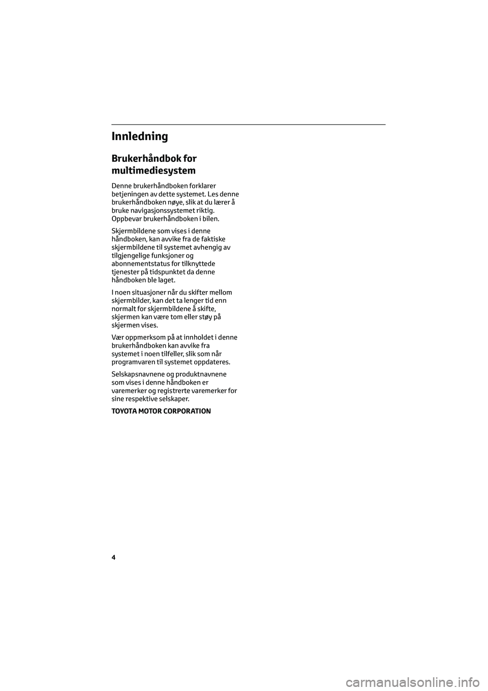 TOYOTA GR86 2022  Instruksjoner for bruk (in Norwegian) Innledning
Brukerhåndbok for
multimediesystem
Denne brukerhåndboken forklarer
betjeningen av dette systemet. Les denne
brukerhåndboken nøye, slik at du lærer å
bruke navigasjonssystemet riktig.
