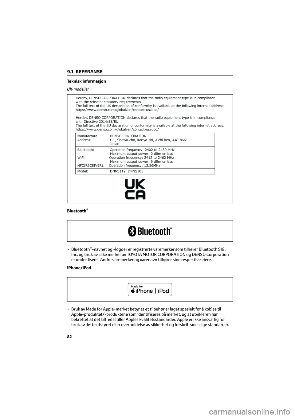 TOYOTA GR86 2022  Instruksjoner for bruk (in Norwegian) Teknisk informasjon
UK-modeller
Bluetooth
®
• Bluetooth®-navnet og -logoer er registrerte varemerker som tilhører Bluetooth SIG,
Inc. og bruk av slike merker av TOYOTA MOTOR CORPORATION og DENSO 