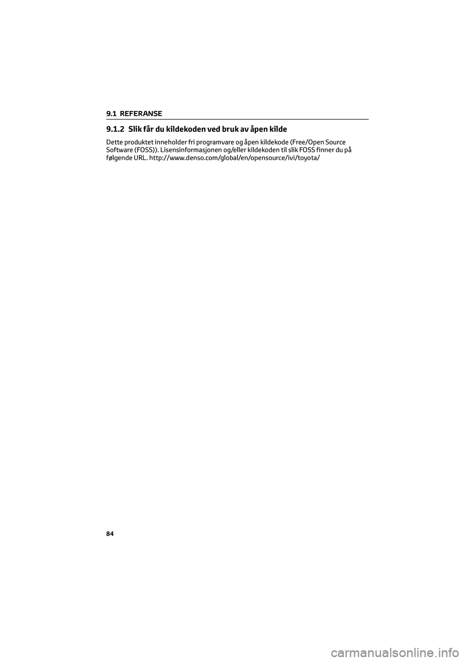 TOYOTA GR86 2022  Instruksjoner for bruk (in Norwegian) 9.1.2 Slik får du kildekoden ved bruk av åpen kilde
Dette produktet inneholder fri programvare og åpen kildekode (Free/Open Source
Software (FOSS)). Lisensinformasjonen og/eller kildekoden til slik