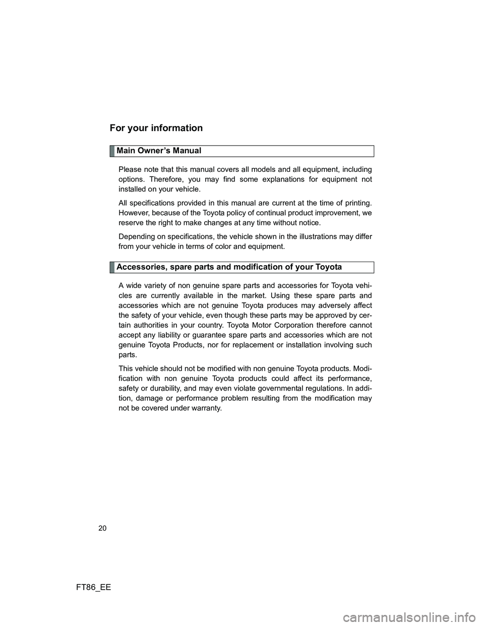 TOYOTA GT86 2014 Owners Manual (in English) FT86_EE
20
For your information
Main Owner’s Manual
Please note that this manual covers all models and all equipment, including
options. Therefore, you may find some explanations for equipment not
i TOYOTA GT86 2014 Owners Manual (in English) FT86_EE
20
For your information
Main Owner’s Manual
Please note that this manual covers all models and all equipment, including
options. Therefore, you may find some explanations for equipment not
i