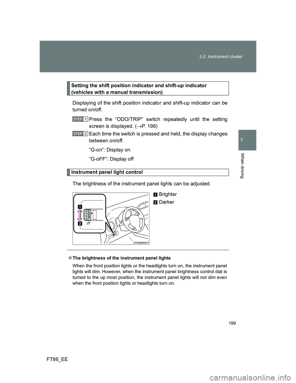 TOYOTA GT86 2014  Owners Manual (in English) 199 2-2. Instrument cluster
2
When driving
FT86_EE
Setting the shift position indicator and shift-up indicator
(vehicles with a manual transmission)
Displaying of the shift position indicator and shif