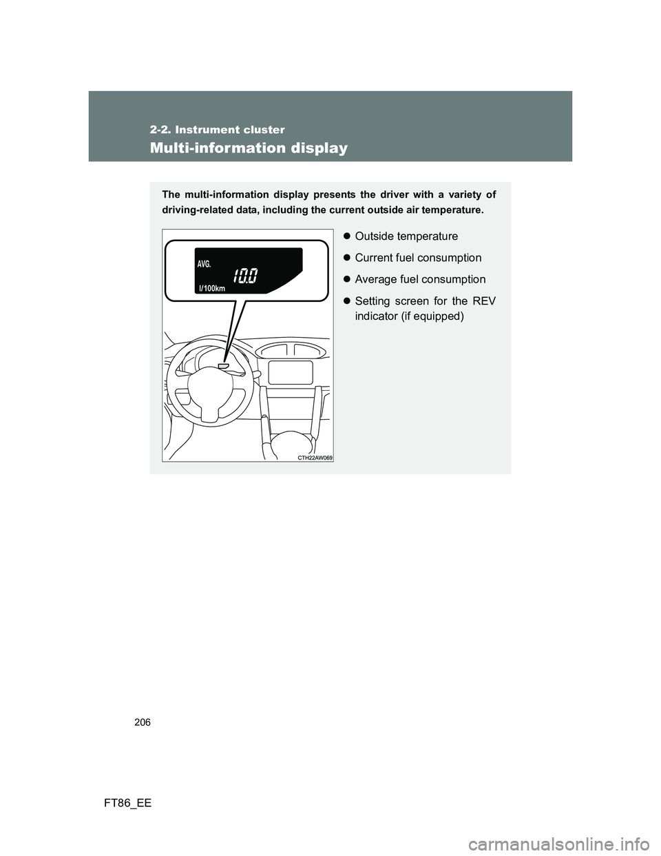 TOYOTA GT86 2014  Owners Manual (in English) 206
2-2. Instrument cluster
FT86_EE
Multi-infor mation display
The multi-information display presents the driver with a variety of
driving-related data, including the current outside air temperature.
