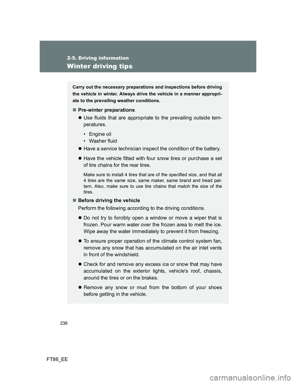 TOYOTA GT86 2014 Owners Manual (in English) 236
2-5. Driving information
FT86_EE
Winter driving tips
Carry out the necessary preparations and inspections before driving
the vehicle in winter. Always drive the vehicle in a manner appropri-
ate t TOYOTA GT86 2014 Owners Manual (in English) 236
2-5. Driving information
FT86_EE
Winter driving tips
Carry out the necessary preparations and inspections before driving
the vehicle in winter. Always drive the vehicle in a manner appropri-
ate t