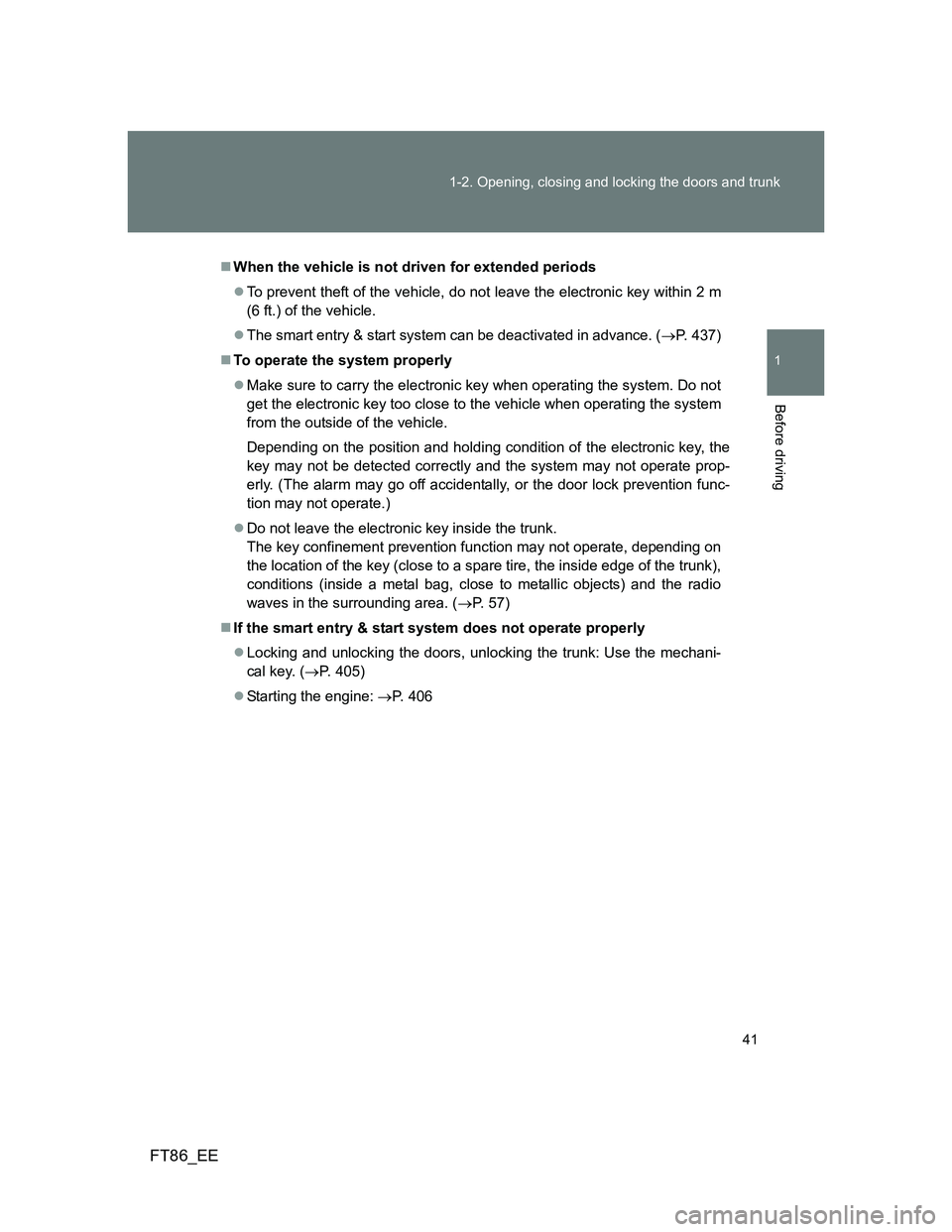 TOYOTA GT86 2014 Owners Manual (in English) 41 1-2. Opening, closing and locking the doors and trunk
1
Before driving
FT86_EE
When the vehicle is not driven for extended periods
To prevent theft of the vehicle, do not leave the electronic TOYOTA GT86 2014 Owners Manual (in English) 41 1-2. Opening, closing and locking the doors and trunk
1
Before driving
FT86_EE
When the vehicle is not driven for extended periods
To prevent theft of the vehicle, do not leave the electronic
