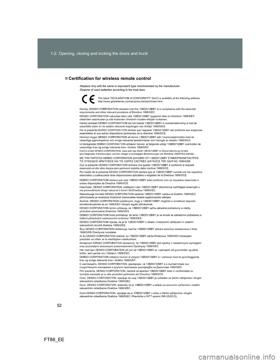 TOYOTA GT86 2014  Owners Manual (in English) 52 1-2. Opening, closing and locking the doors and trunk
FT86_EE
Certification for wireless remote control
-Replace only with the same or equivalent type recommended by the manufacturer.
-Dispose o