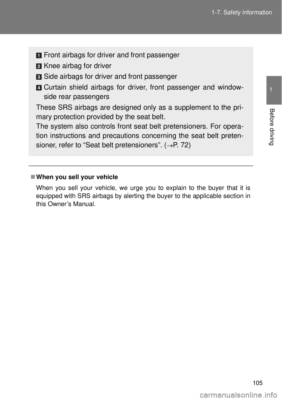 TOYOTA GT86 2015  Owners Manual (in English) 105 1-7. Safety information
1
Before driving
When you sell your vehicle
When you sell your vehicle, we urge you to explain to the buyer that it is
equipped with SRS airbags by alerting the buyer to