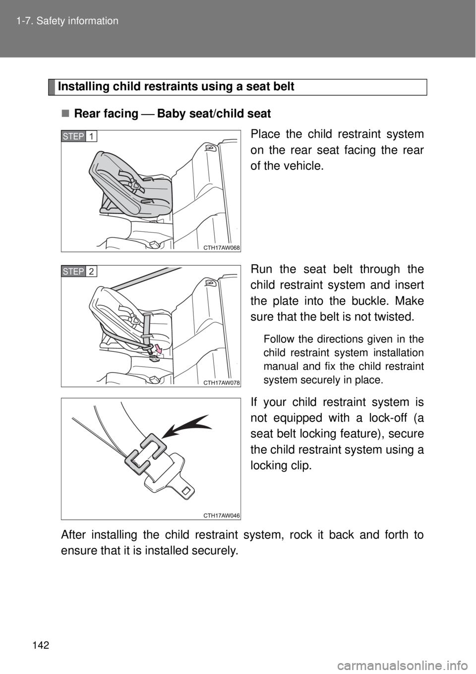 TOYOTA GT86 2015  Owners Manual (in English) 142 1-7. Safety information
Installing child restraints using a seat belt
Rear facing Baby seat/child seat
Place the child restraint system
on the rear seat facing the rear
of the vehicle.
Ru