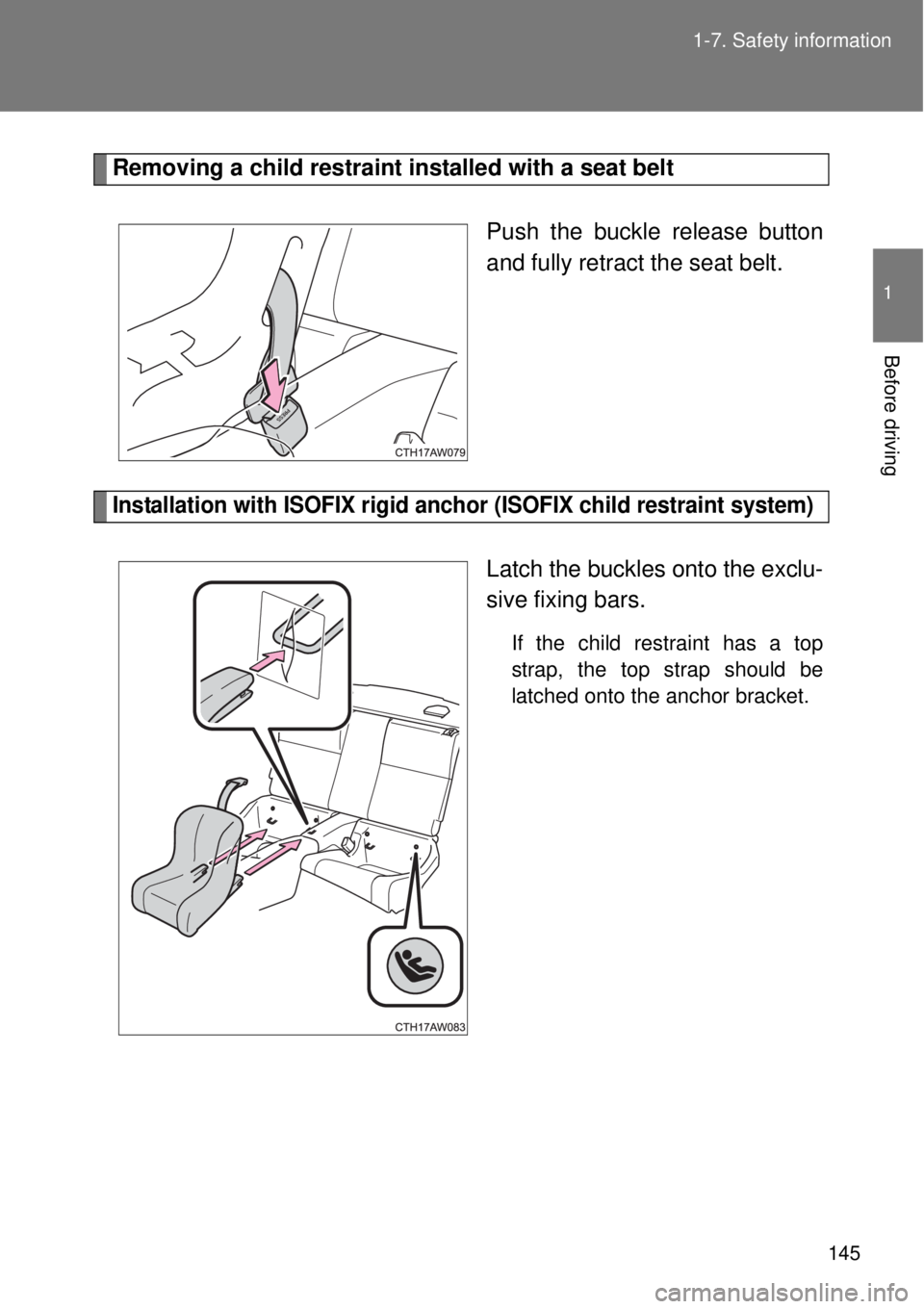 TOYOTA GT86 2015  Owners Manual (in English) 145 1-7. Safety information
1
Before driving
Removing a child restraint installed with a seat belt
Push the buckle release button
and fully retract the seat belt.
Installation with ISOFIX rigid anchor