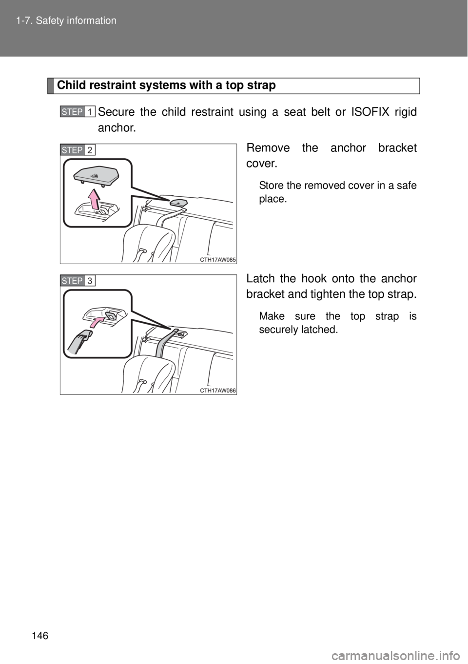 TOYOTA GT86 2015  Owners Manual (in English) 146 1-7. Safety information
Child restraint systems with a top strap
Secure the child restraint using a seat belt or ISOFIX rigid
anchor.
Remove the anchor bracket
cover.
Store the removed cover in a 