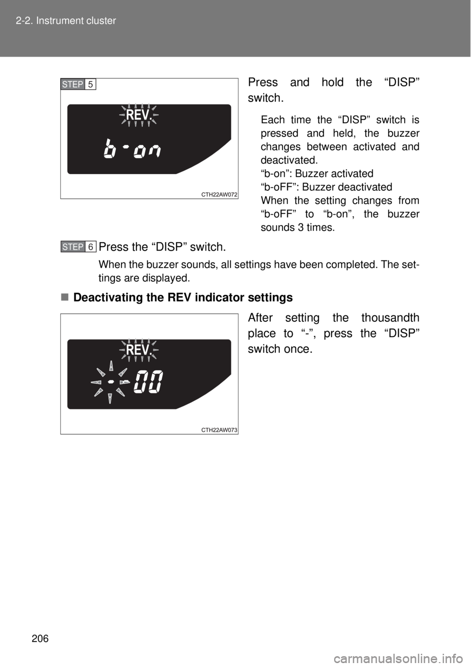 TOYOTA GT86 2015  Owners Manual (in English) 206 2-2. Instrument cluster
Press and hold the “DISP”
switch.
Each time the “DISP” switch is
pressed and held, the buzzer
changes between activated and
deactivated. 
“b-on”: Buzzer activat