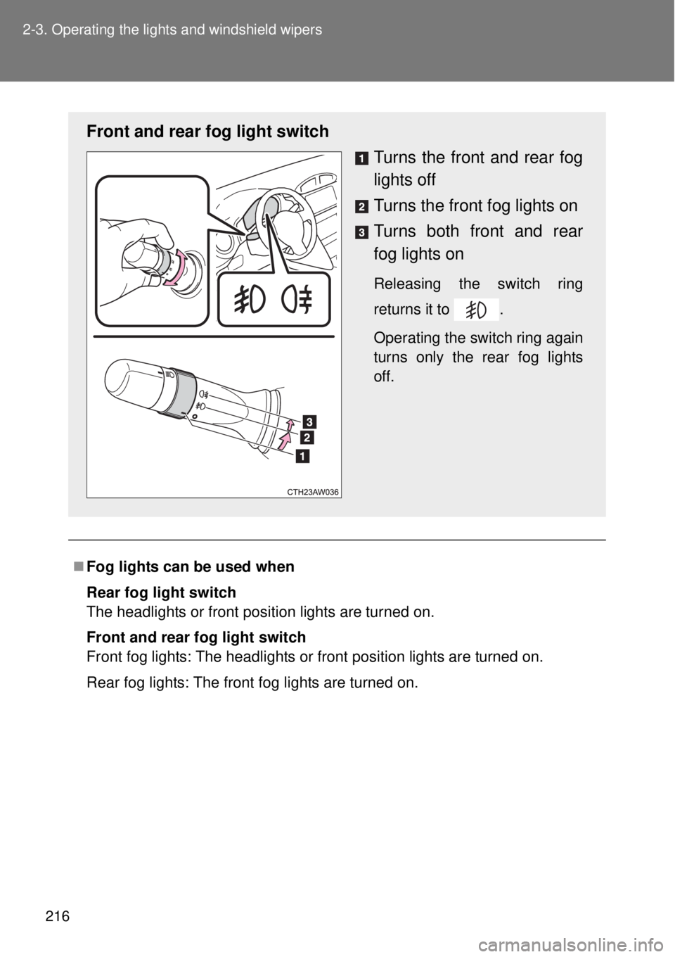 TOYOTA GT86 2015  Owners Manual (in English) 216 2-3. Operating the lights and windshield wipers
Fog lights can be used when
Rear fog light switch
The headlights or front position lights are turned on.
Front and rear fog light switch
Front fo