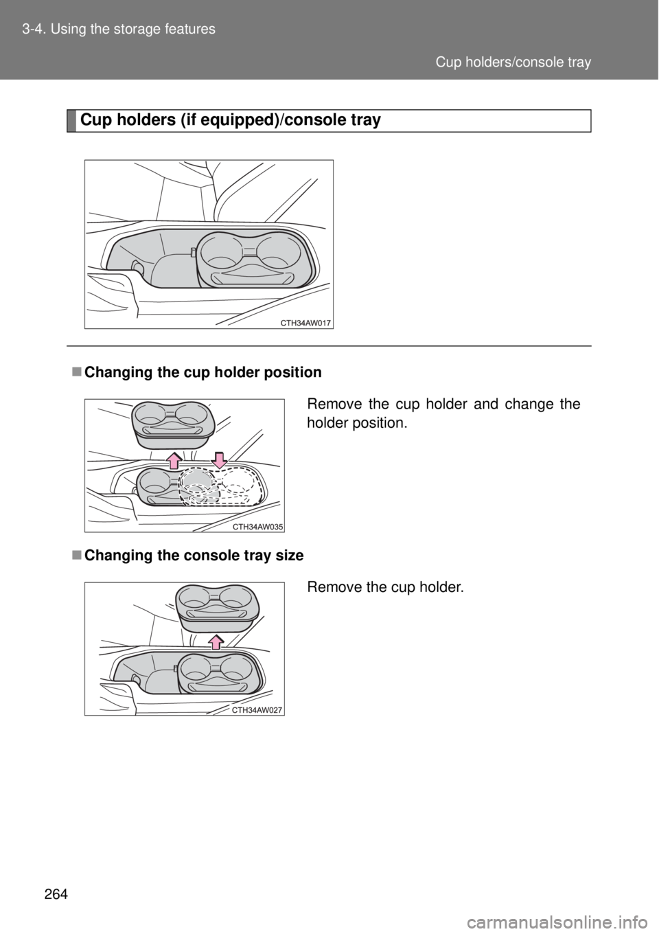 TOYOTA GT86 2015  Owners Manual (in English) 264 3-4. Using the storage features
Cup holders (if equipped)/console tray
Changing the cup holder position
Changing the console tray size
Remove the cup holder and change the
holder position.
R