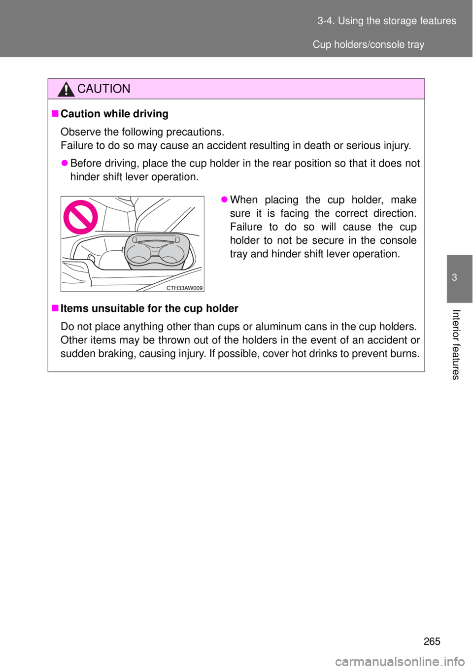 TOYOTA GT86 2015  Owners Manual (in English) 265 3-4. Using the storage features
3
Interior features
CAUTION
Caution while driving
Observe the following precautions. 
Failure to do so may cause an accident resulting in death or serious injury