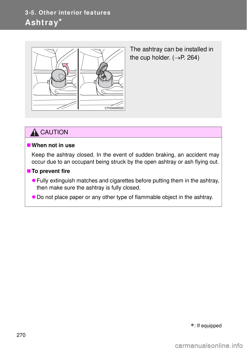 TOYOTA GT86 2015  Owners Manual (in English) 270
3-5. Other interior features
Ashtray 
CAUTION
When not in use
Keep the ashtray closed. In the event of sudden braking, an accident may
occur due to an occupant being struck by the open ashtr