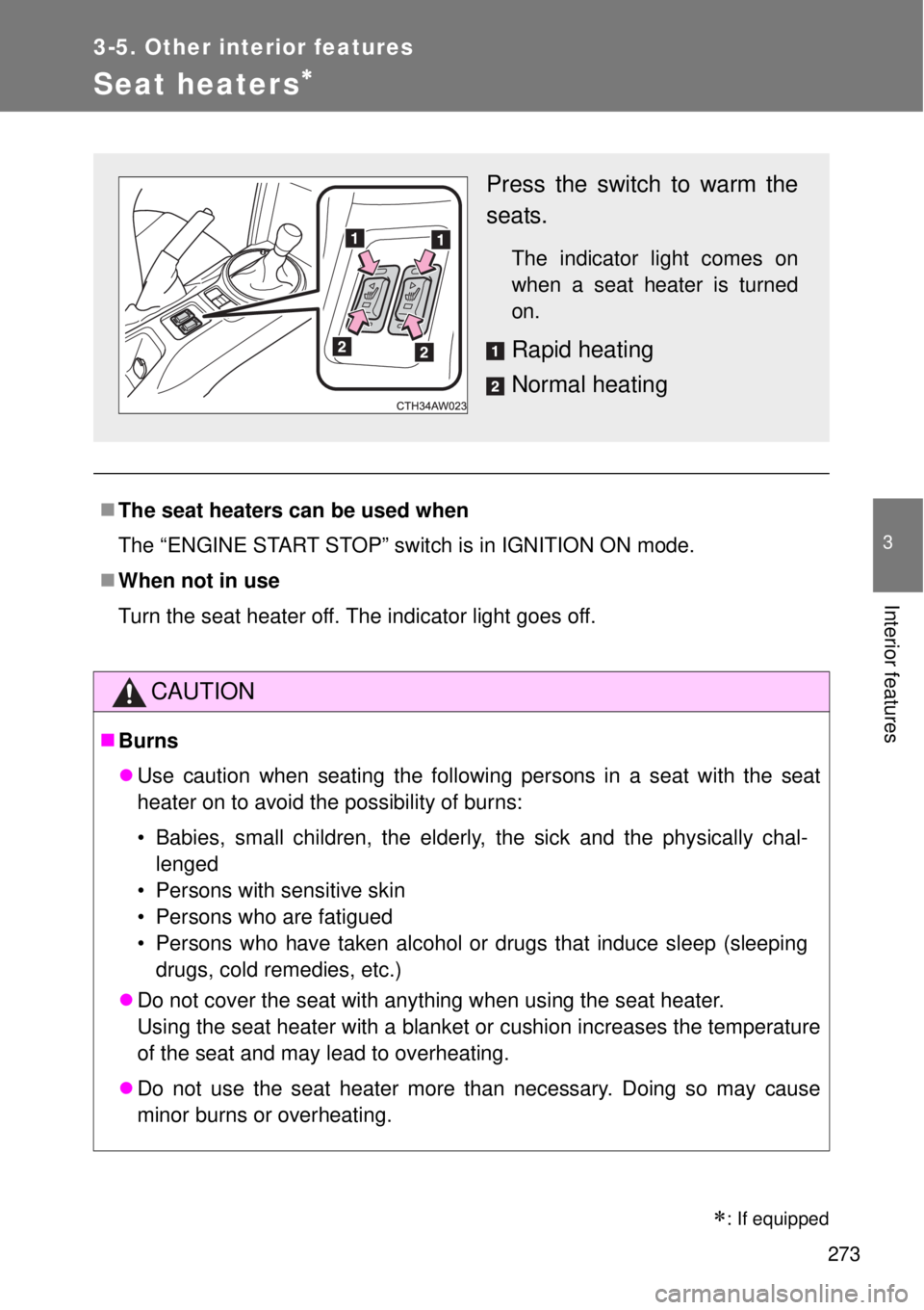 TOYOTA GT86 2015  Owners Manual (in English) 273
3-5. Other interior features
3
Interior features
Seat heaters
The seat heaters can be used when
The “ENGINE START STOP” switch is in IGNITION ON mode.
When not in use
Turn the seat he