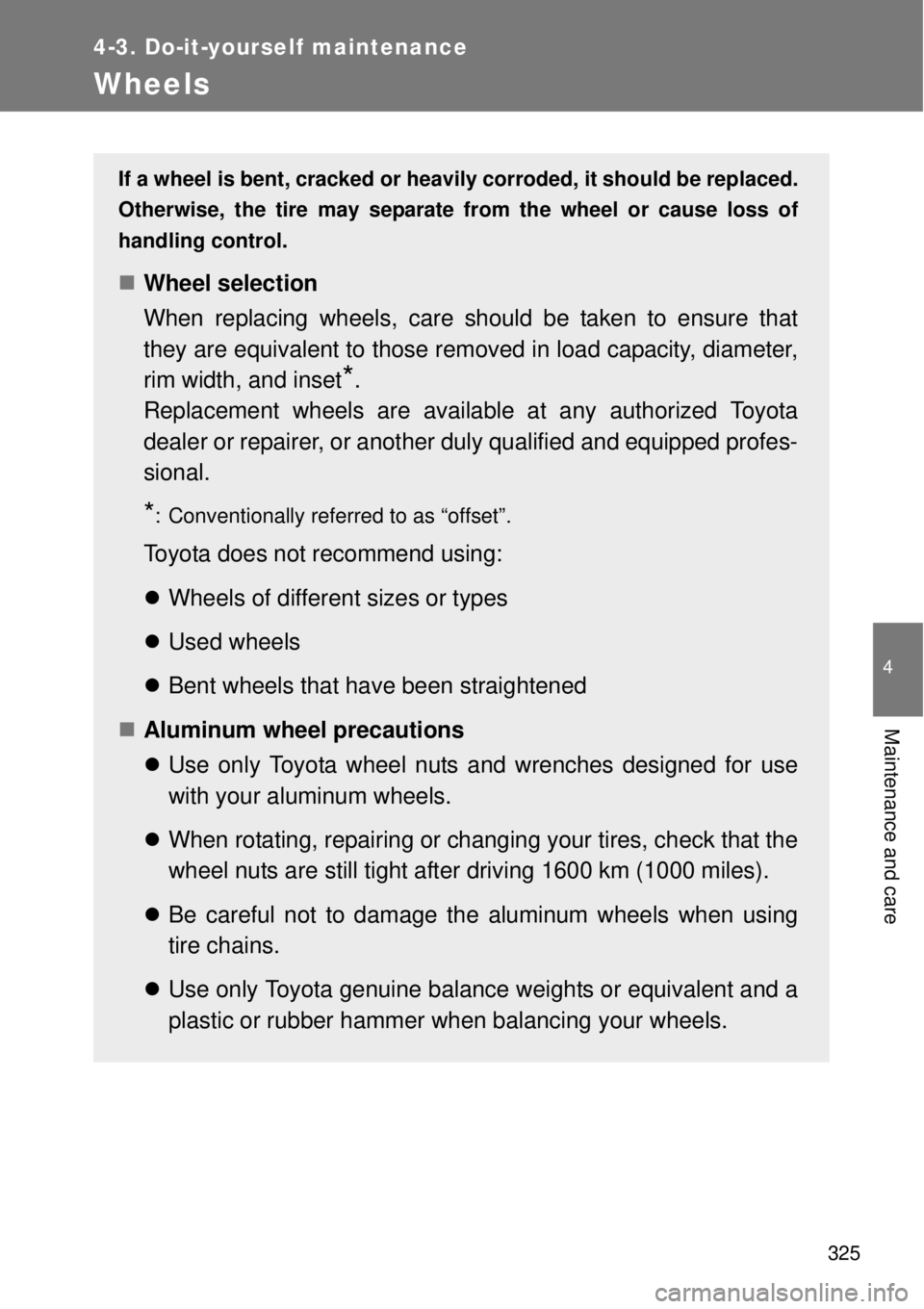 TOYOTA GT86 2015 Owners Manual (in English) 325
4-3. Do-it-yourself maintenance
4
Maintenance and care
Wheels
If a wheel is bent, cracked or heavily corroded, it should be replaced.
Otherwise, the tire may separate from the wheel or cause loss TOYOTA GT86 2015 Owners Manual (in English) 325
4-3. Do-it-yourself maintenance
4
Maintenance and care
Wheels
If a wheel is bent, cracked or heavily corroded, it should be replaced.
Otherwise, the tire may separate from the wheel or cause loss
