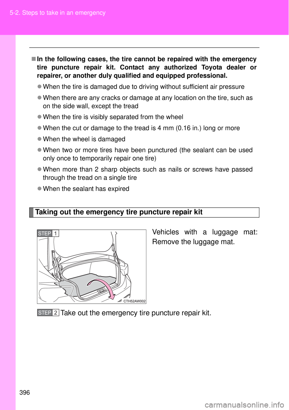 TOYOTA GT86 2015  Owners Manual (in English) 396 5-2. Steps to take in an emergency
Taking out the emergency tire puncture repair kit
Vehicles with a luggage mat:
Remove the luggage mat.
Take out the emergency tire puncture repair kit.
In the