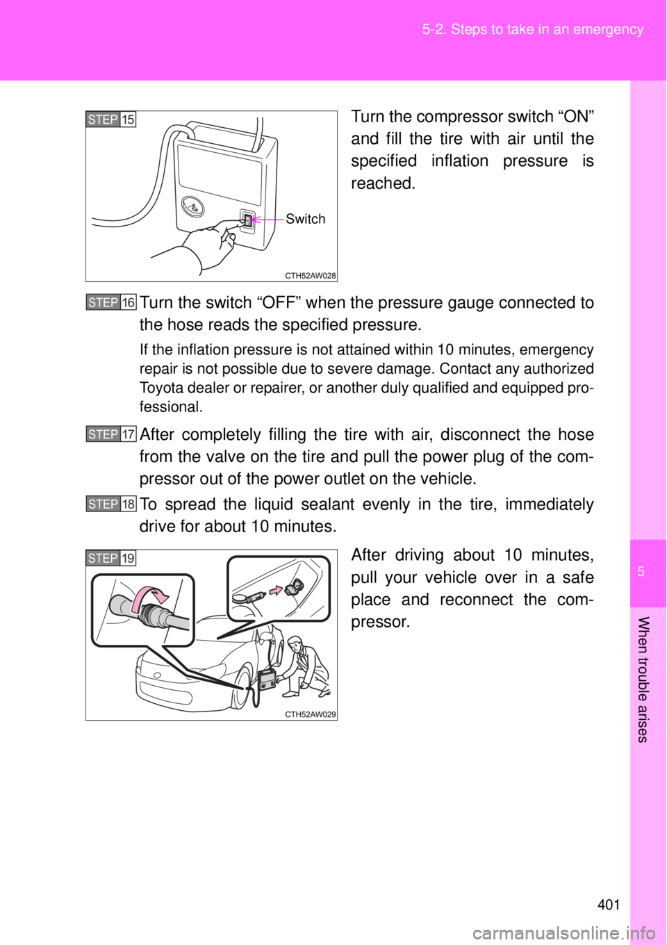 TOYOTA GT86 2015  Owners Manual (in English) 5
401 5-2. Steps to take in an emergency
When trouble arises
Turn the compressor switch “ON”
and fill the tire with air until the
specified inflation pressure is
reached.
Turn the switch “OFF”