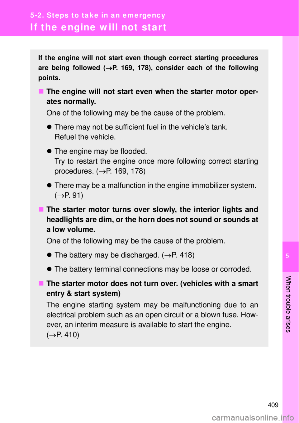TOYOTA GT86 2015  Owners Manual (in English) 5
409
5-2. Steps to take in an emergency
When trouble arises
If the engine will not start
If the engine will not start even though correct starting procedures
are being followed (P. 169, 178), cons