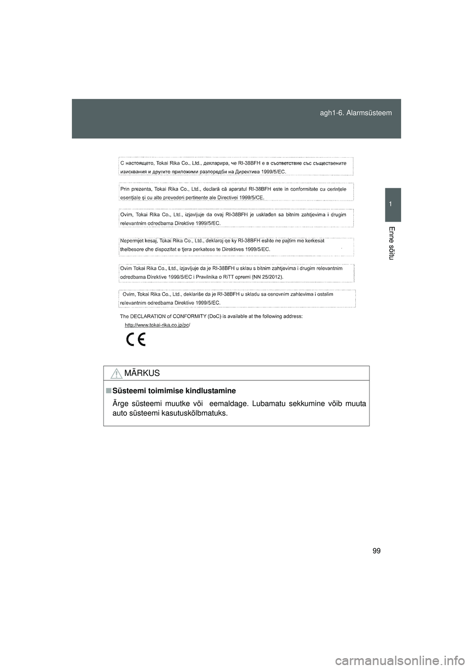 TOYOTA GT86 2015  Kasutusjuhend (in Estonian) 
99
agh1-6. Alarmsüsteem
1
Enne sõitu
GT86_EE
MÄRKUS
■
Süsteemi toimimise kindlustamine
Ärge süsteemi muutke või  eemaldage. Lubamatu sekkumine võib muuta
auto süsteemi kasutuskõlbmatuks.
