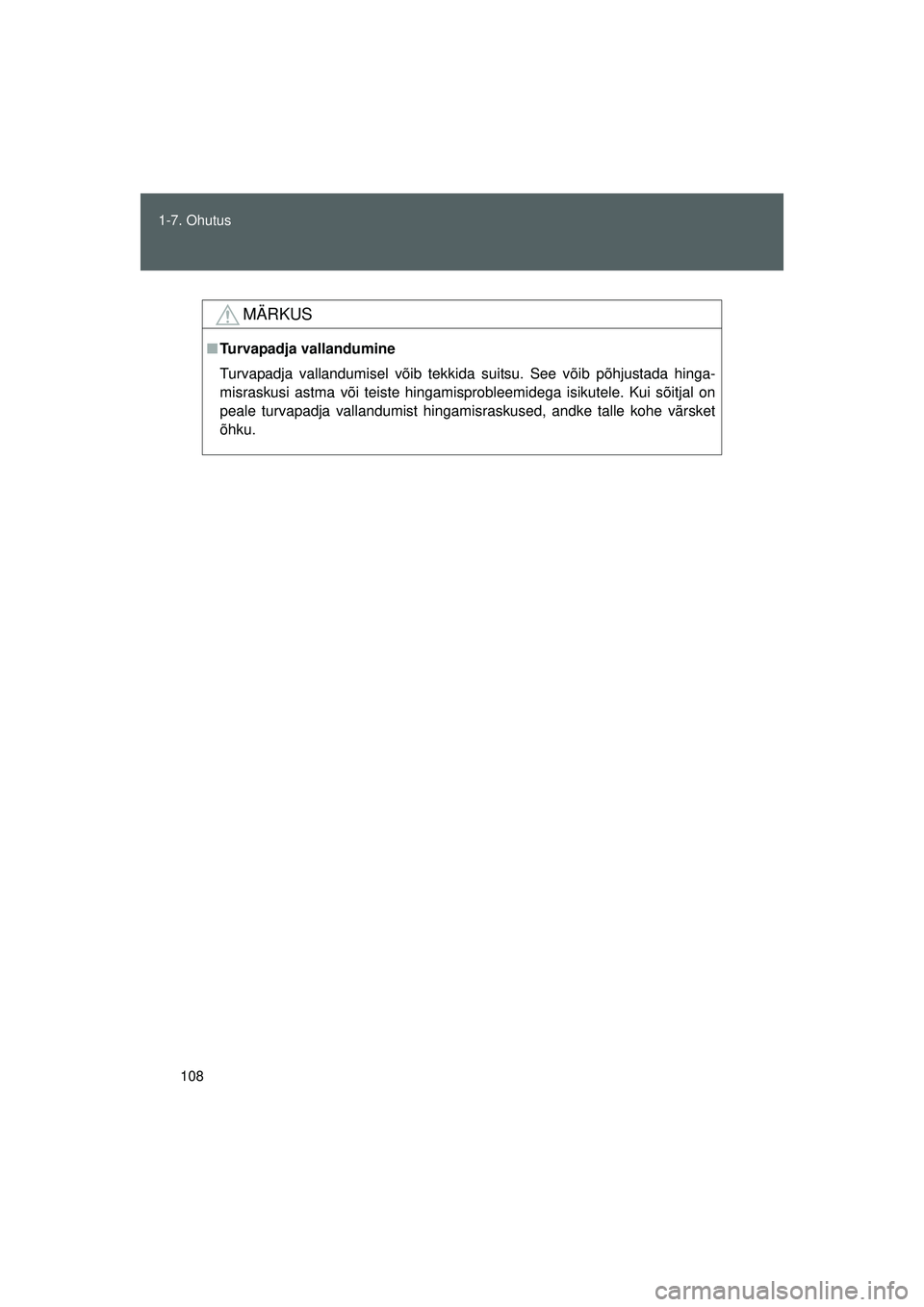 TOYOTA GT86 2015  Kasutusjuhend (in Estonian) 
108
1-7. Ohutus
GT86_EE
MÄRKUS
■
Turvapadja vallandumine
Turvapadja vallandumisel võib tekkida suitsu. See võib põhjustada hinga-
misraskusi astma või teiste hingamisprobleemidega isikutele. K