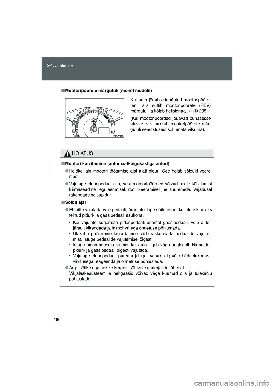 TOYOTA GT86 2015 Kasutusjuhend (in Estonian)
160
2-1. Juhtimine
GT86_EE
■
Mootoripöörete märgutuli (mõnel mudelil)
HOIATUS
■Mootori käivitamine (a utomaatkäigukastiga autod)
● Hoidke jalg mootori töötamise ajal alati piduril See h TOYOTA GT86 2015 Kasutusjuhend (in Estonian)
160
2-1. Juhtimine
GT86_EE
■
Mootoripöörete märgutuli (mõnel mudelil)
HOIATUS
■Mootori käivitamine (a utomaatkäigukastiga autod)
● Hoidke jalg mootori töötamise ajal alati piduril See h