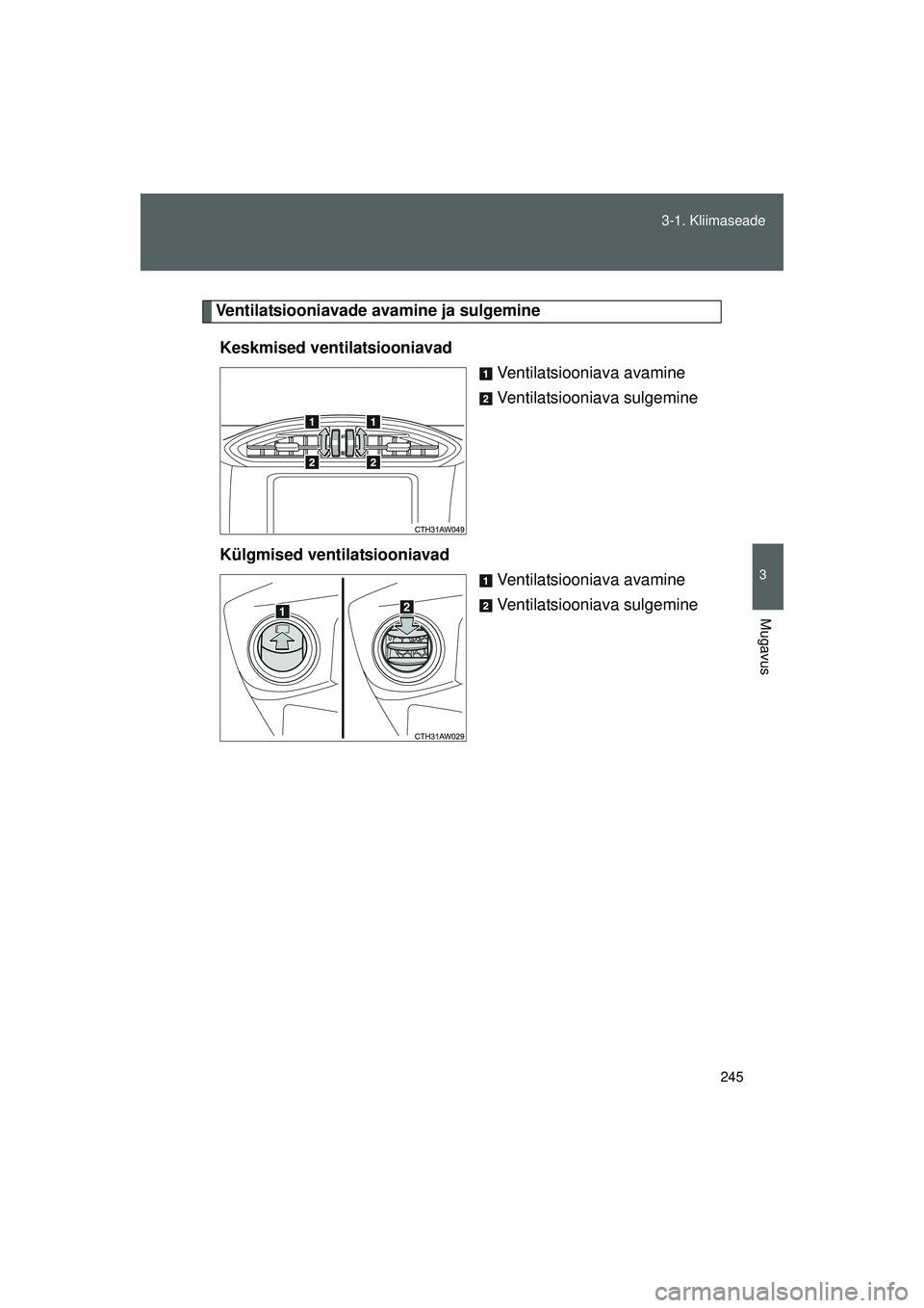 TOYOTA GT86 2015  Kasutusjuhend (in Estonian) 
245
3-1. Kliimaseade
3
Mugavus
GT86_EE
Ventilatsiooniavade ava
mine ja sulgemine
Keskmised ventilatsiooniavad Ventilatsiooniava avamine
Ventilatsiooniava sulgemine
Külgmised ventilatsiooniavad Venti