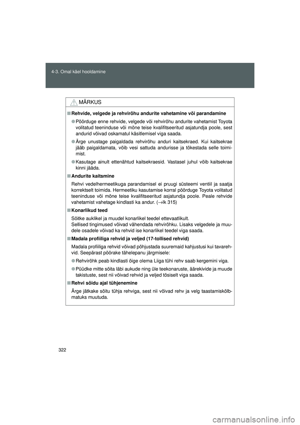 TOYOTA GT86 2015 Kasutusjuhend (in Estonian)
322
4-3. Omal käel hooldamine
GT86_EE
MÄRKUS
■
Rehvide, velgede ja rehvirõhu andurite vahetamine või parandamine
● Pöörduge enne rehvide, velgede või rehvirõhu andurite vahetamist Toyota
TOYOTA GT86 2015 Kasutusjuhend (in Estonian)
322
4-3. Omal käel hooldamine
GT86_EE
MÄRKUS
■
Rehvide, velgede ja rehvirõhu andurite vahetamine või parandamine
● Pöörduge enne rehvide, velgede või rehvirõhu andurite vahetamist Toyota