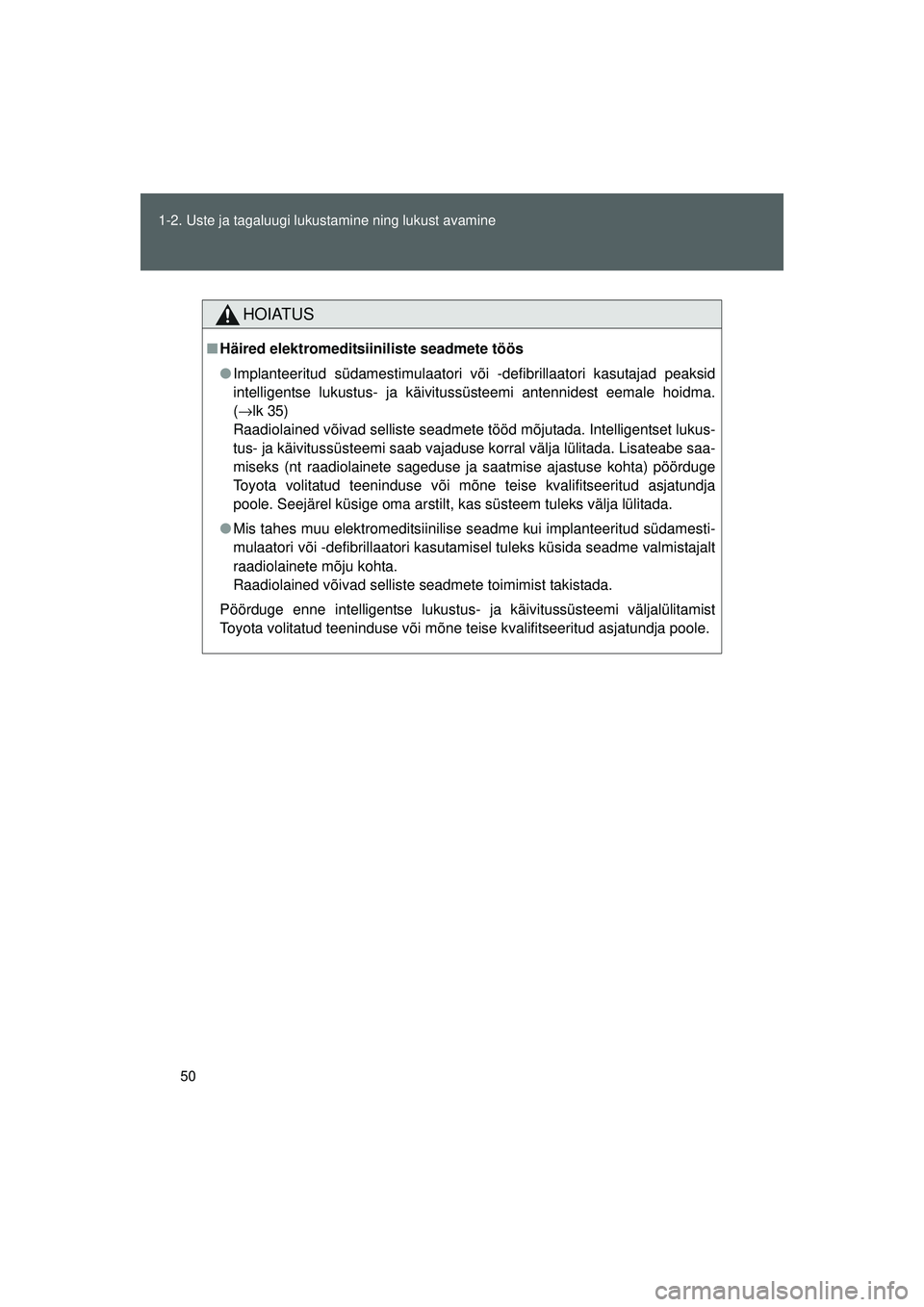 TOYOTA GT86 2015 Kasutusjuhend (in Estonian)
50
1-2. Uste ja tagaluugi lukustamine ning lukust avamine
GT86_EE
HOIATUS
■
Häired elektromeditsiin iliste seadmete töös
● Implanteeritud südamestimulaatori võ i -defibrillaatori kasutajad p TOYOTA GT86 2015 Kasutusjuhend (in Estonian)
50
1-2. Uste ja tagaluugi lukustamine ning lukust avamine
GT86_EE
HOIATUS
■
Häired elektromeditsiin iliste seadmete töös
● Implanteeritud südamestimulaatori võ i -defibrillaatori kasutajad p