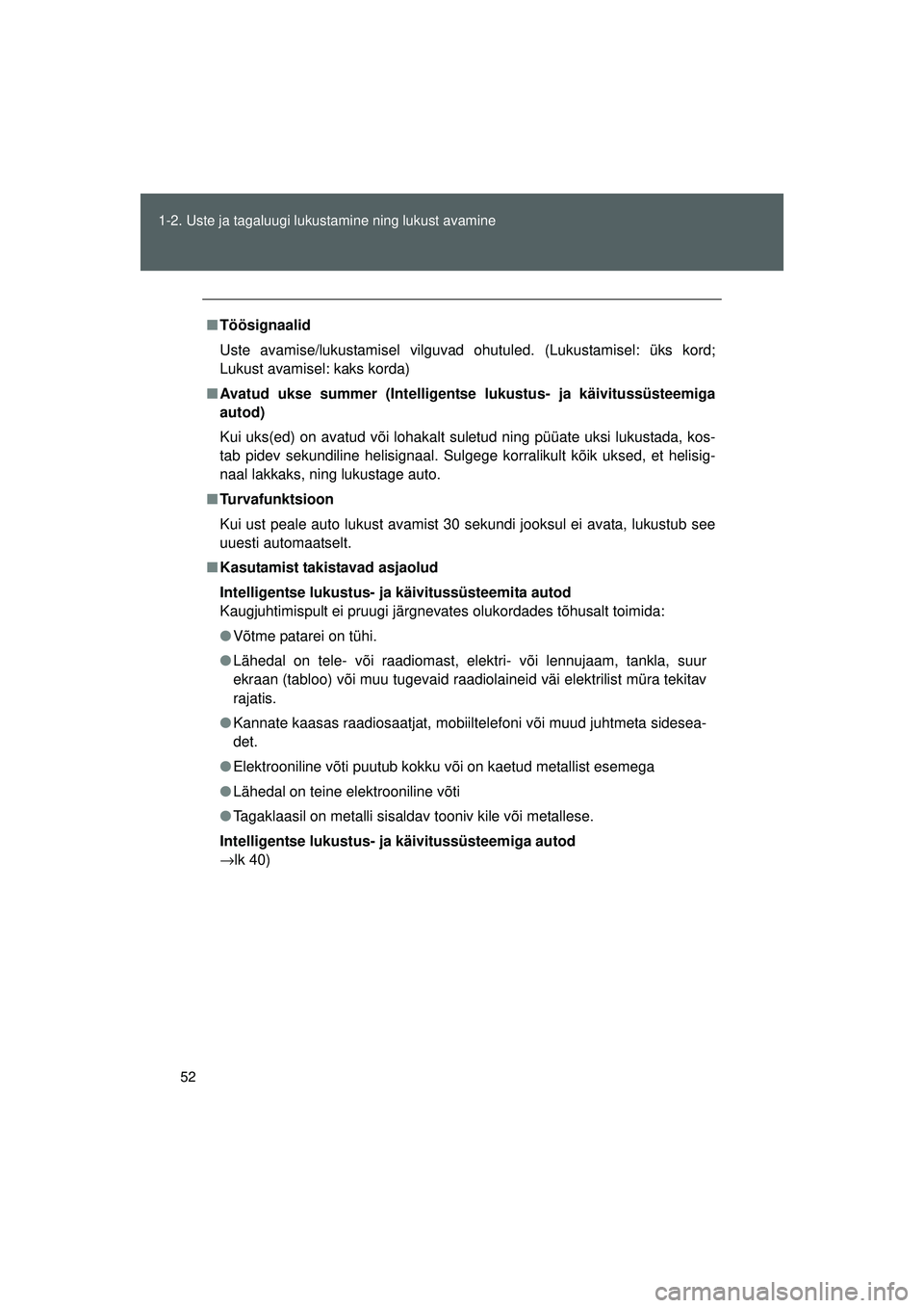 TOYOTA GT86 2015 Kasutusjuhend (in Estonian)
52
1-2. Uste ja tagaluugi lukustamine ning lukust avamine
GT86_EE
■
Töösignaalid
Uste avamise/lukustamisel vilguvad ohutuled. (Lukustamisel: üks kord;
Lukust avamisel: kaks korda)
■ Avatud uks TOYOTA GT86 2015 Kasutusjuhend (in Estonian)
52
1-2. Uste ja tagaluugi lukustamine ning lukust avamine
GT86_EE
■
Töösignaalid
Uste avamise/lukustamisel vilguvad ohutuled. (Lukustamisel: üks kord;
Lukust avamisel: kaks korda)
■ Avatud uks