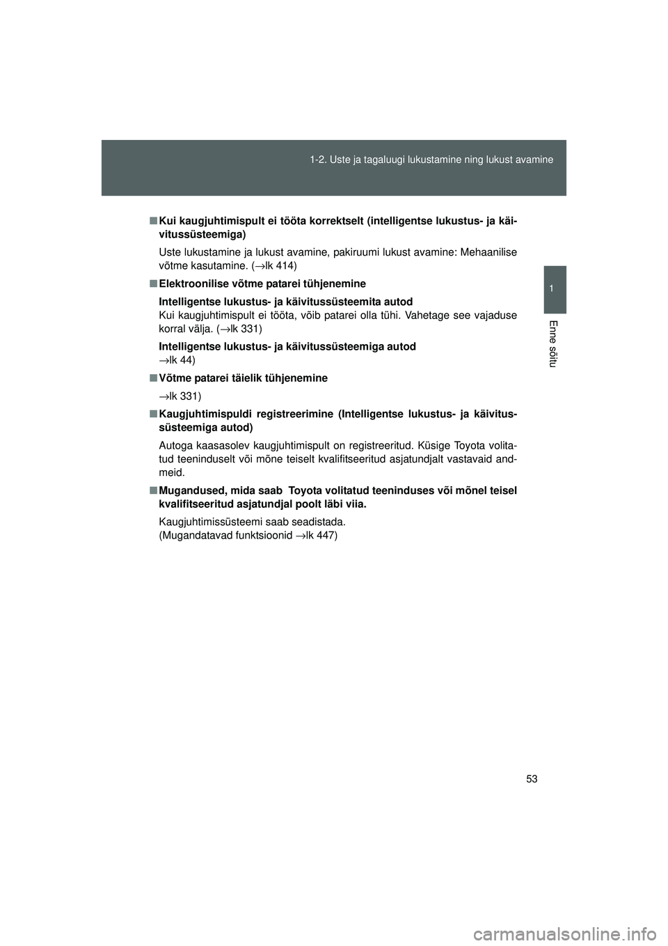 TOYOTA GT86 2015 Kasutusjuhend (in Estonian)
53
1-2. Uste ja tagaluugi lukustamine ning lukust avamine
1
Enne sõitu
GT86_EE
■
Kui kaugjuhtimispult ei tööta korrektselt (intelligentse lukustus- ja käi-
vitussüsteemiga)
Uste lukustamine ja TOYOTA GT86 2015 Kasutusjuhend (in Estonian)
53
1-2. Uste ja tagaluugi lukustamine ning lukust avamine
1
Enne sõitu
GT86_EE
■
Kui kaugjuhtimispult ei tööta korrektselt (intelligentse lukustus- ja käi-
vitussüsteemiga)
Uste lukustamine ja