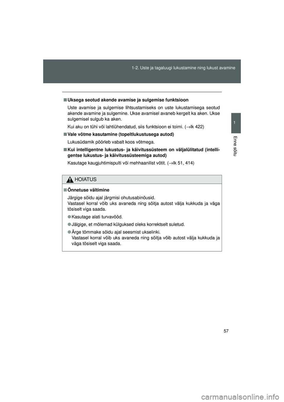 TOYOTA GT86 2015 Kasutusjuhend (in Estonian)
57
1-2. Uste ja tagaluugi lukustamine ning lukust avamine
1
Enne sõitu
GT86_EE
■
Uksega seotud akende avamise ja sulgemise funktsioon
Uste avamise ja sulgemise lihtsustamiseks on uste lukustamise TOYOTA GT86 2015 Kasutusjuhend (in Estonian)
57
1-2. Uste ja tagaluugi lukustamine ning lukust avamine
1
Enne sõitu
GT86_EE
■
Uksega seotud akende avamise ja sulgemise funktsioon
Uste avamise ja sulgemise lihtsustamiseks on uste lukustamise