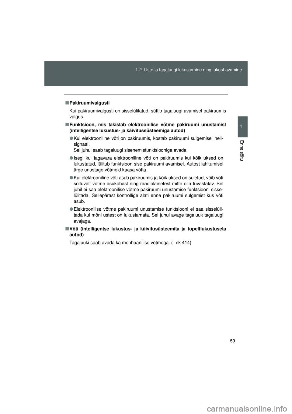 TOYOTA GT86 2015 Kasutusjuhend (in Estonian)
59
1-2. Uste ja tagaluugi lukustamine ning lukust avamine
1
Enne sõitu
GT86_EE
■
Pakiruumivalgusti
Kui pakiruumivalgusti on sisselülitatud, süttib tagaluugi avamisel pakiruumis
valgus.
■ Funk TOYOTA GT86 2015 Kasutusjuhend (in Estonian)
59
1-2. Uste ja tagaluugi lukustamine ning lukust avamine
1
Enne sõitu
GT86_EE
■
Pakiruumivalgusti
Kui pakiruumivalgusti on sisselülitatud, süttib tagaluugi avamisel pakiruumis
valgus.
■ Funk