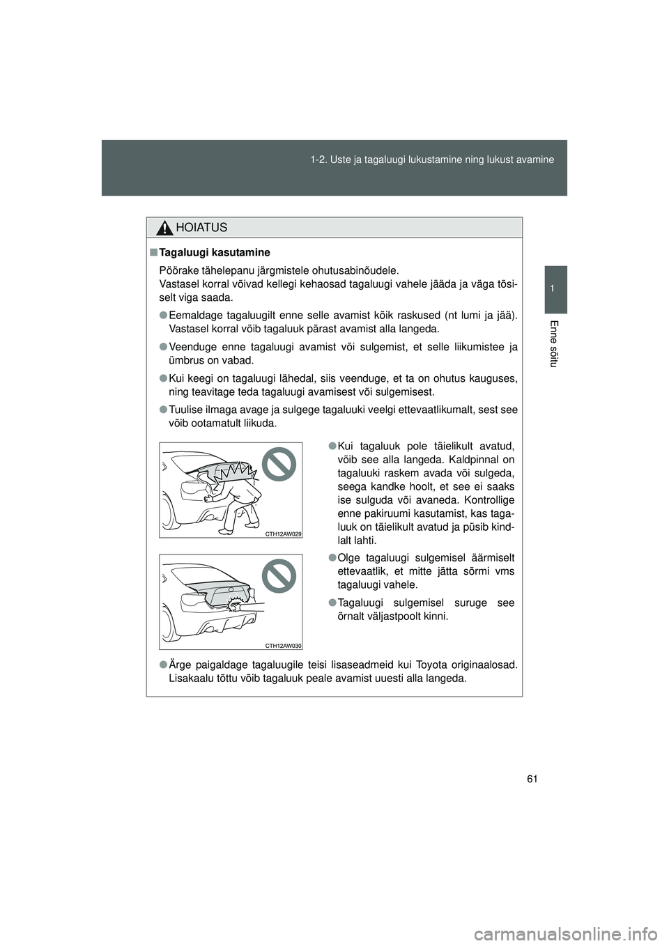 TOYOTA GT86 2015 Kasutusjuhend (in Estonian)
61
1-2. Uste ja tagaluugi lukustamine ning lukust avamine
1
Enne sõitu
GT86_EE
HOIATUS
■
Tagaluugi kasutamine
Pöörake tähelepanu järgmistele ohutusabinõudele.
Vastasel korral võivad kellegi TOYOTA GT86 2015 Kasutusjuhend (in Estonian)
61
1-2. Uste ja tagaluugi lukustamine ning lukust avamine
1
Enne sõitu
GT86_EE
HOIATUS
■
Tagaluugi kasutamine
Pöörake tähelepanu järgmistele ohutusabinõudele.
Vastasel korral võivad kellegi