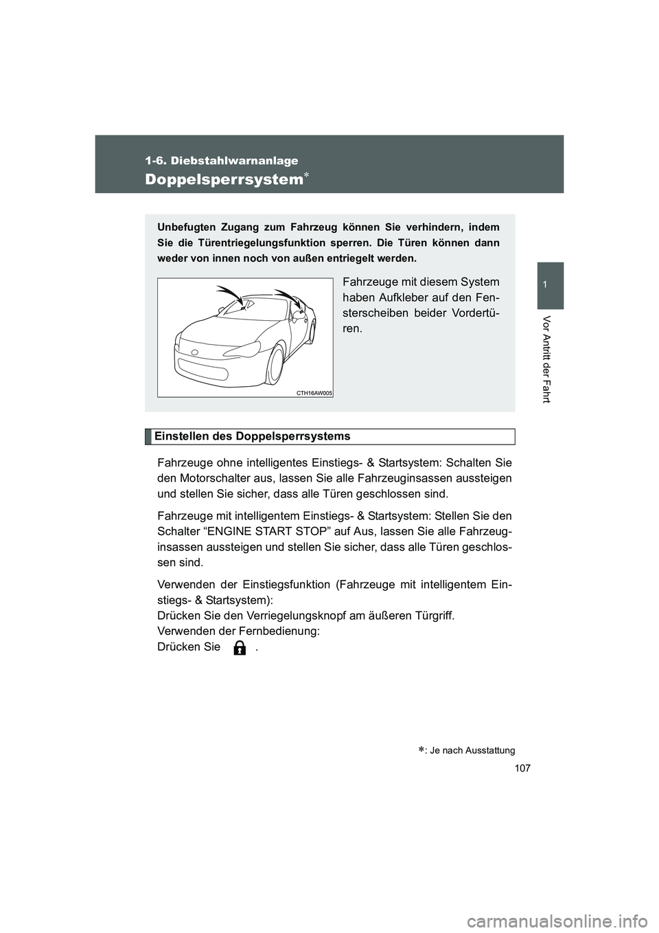TOYOTA GT86 2016  Betriebsanleitungen (in German) 107
1
1-6. Diebstahlwarnanlage
Vor Antritt der Fahrt
FT86_EM
Doppelsperrsystem∗
Einstellen des Doppelsperrsystems
Fahrzeuge ohne intelligentes Einstiegs- & Startsystem: Schalten Sie
den Motorschalte