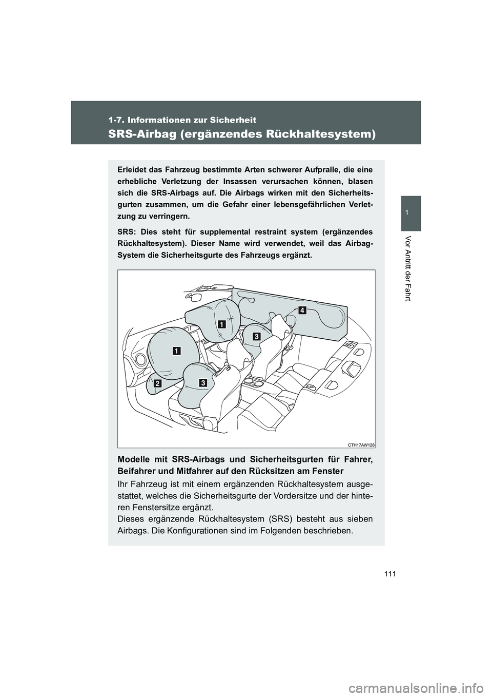 TOYOTA GT86 2016  Betriebsanleitungen (in German) 111
1
1-7. Informationen zur Sicherheit
Vor Antritt der Fahrt
FT86_EM
SRS-Airbag (ergänzendes Rückhaltesystem)
Erleidet das Fahrzeug bestimmte Arten schwerer Aufpralle, die eine
erhebliche Verletzun
