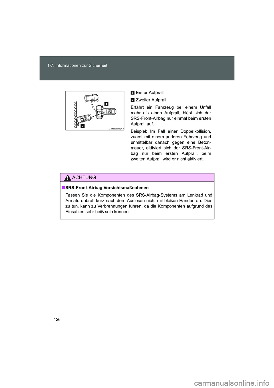 TOYOTA GT86 2016  Betriebsanleitungen (in German) 126 1-7. Informationen zur Sicherheit
FT86_EM
ACHTUNG
■SRS-Front-Airbag Vorsichtsmaßnahmen
Fassen Sie die Komponenten des SRS-Airbag-Systems am Lenkrad und
Armaturenbrett kurz nach dem Auslösen ni