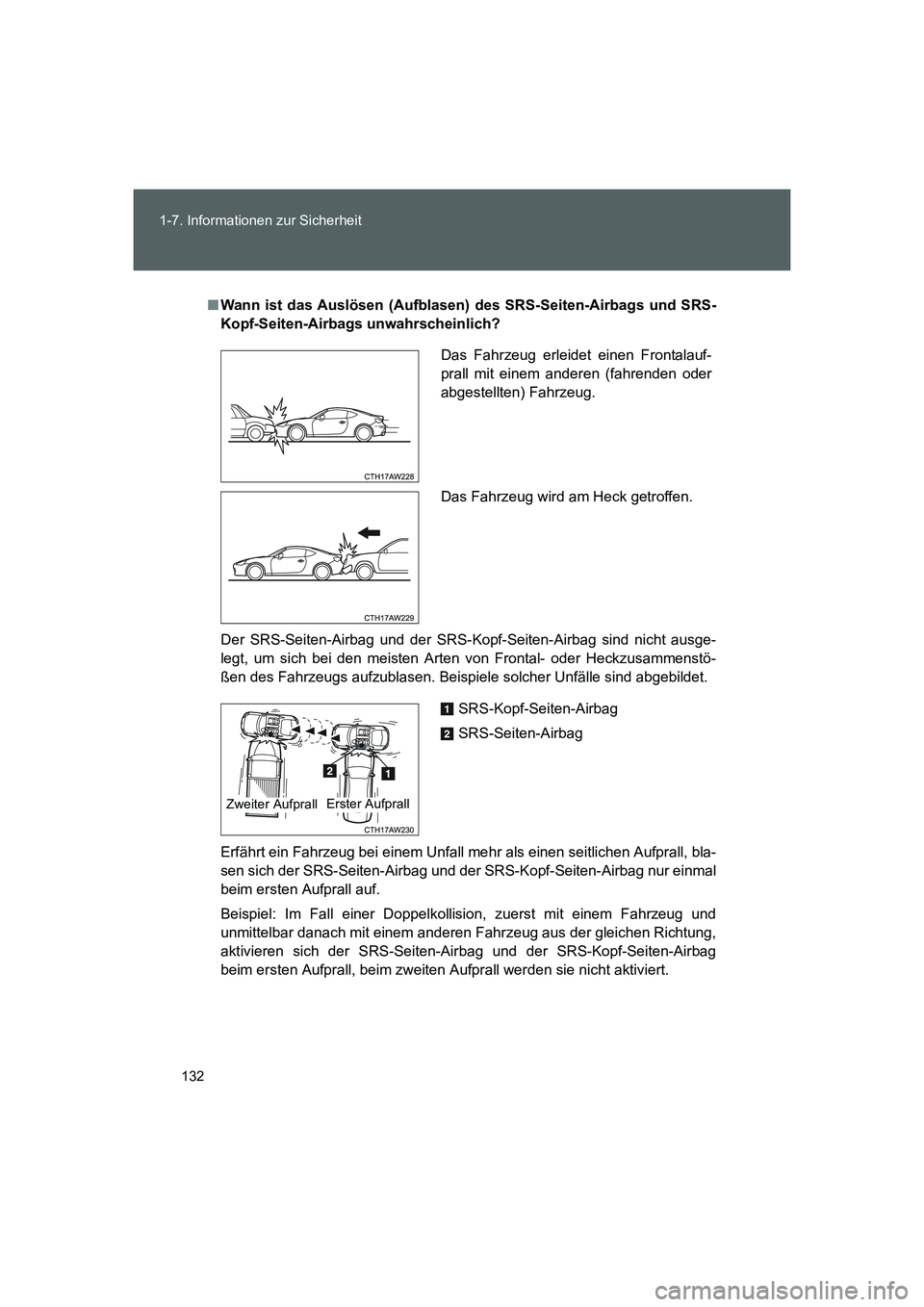 TOYOTA GT86 2016  Betriebsanleitungen (in German) 132 1-7. Informationen zur Sicherheit
FT86_EM
■Wann ist das Auslösen (Aufblasen) des SRS-Seiten-Airbags und SRS-
Kopf-Seiten-Airbags unwahrscheinlich?
Der SRS-Seiten-Airbag und der SRS-Kopf-Seiten-