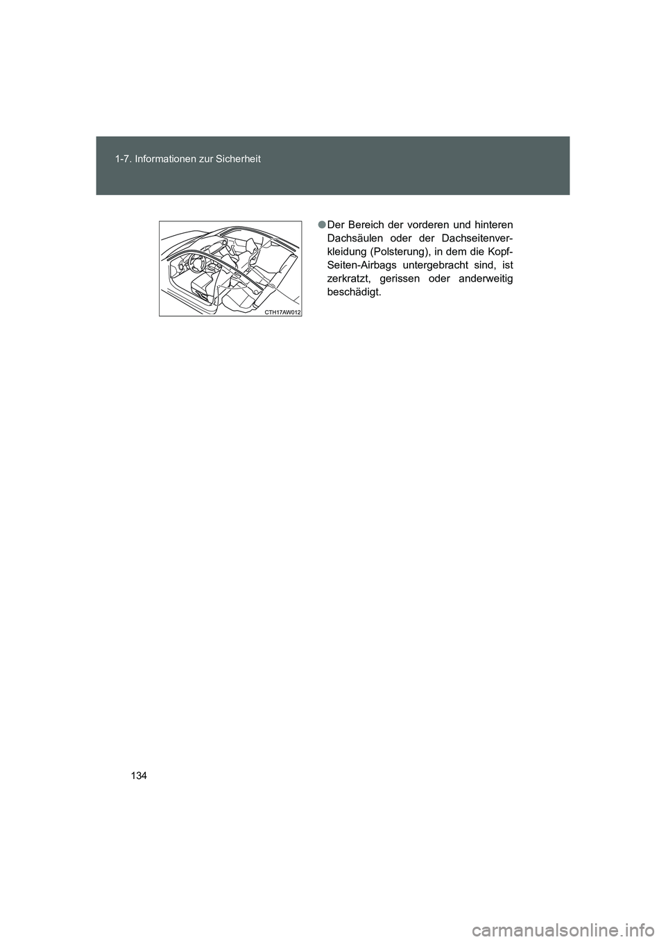 TOYOTA GT86 2016  Betriebsanleitungen (in German) 134 1-7. Informationen zur Sicherheit
FT86_EM
●Der Bereich der vorderen und hinteren
Dachsäulen oder der Dachseitenver-
kleidung (Polsterung), in dem die Kopf-
Seiten-Airbags untergebracht sind, is