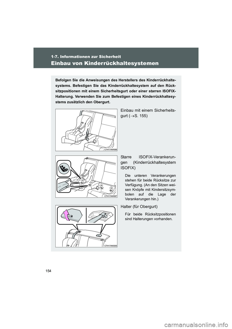 TOYOTA GT86 2016  Betriebsanleitungen (in German) 154
1-7. Informationen zur Sicherheit
FT86_EM
Einbau von Kinderrückhaltesystemen
Befolgen Sie die Anweisungen des Herstellers des Kinderrückhalte-
systems. Befestigen Sie das Kinderrückhaltesystem 