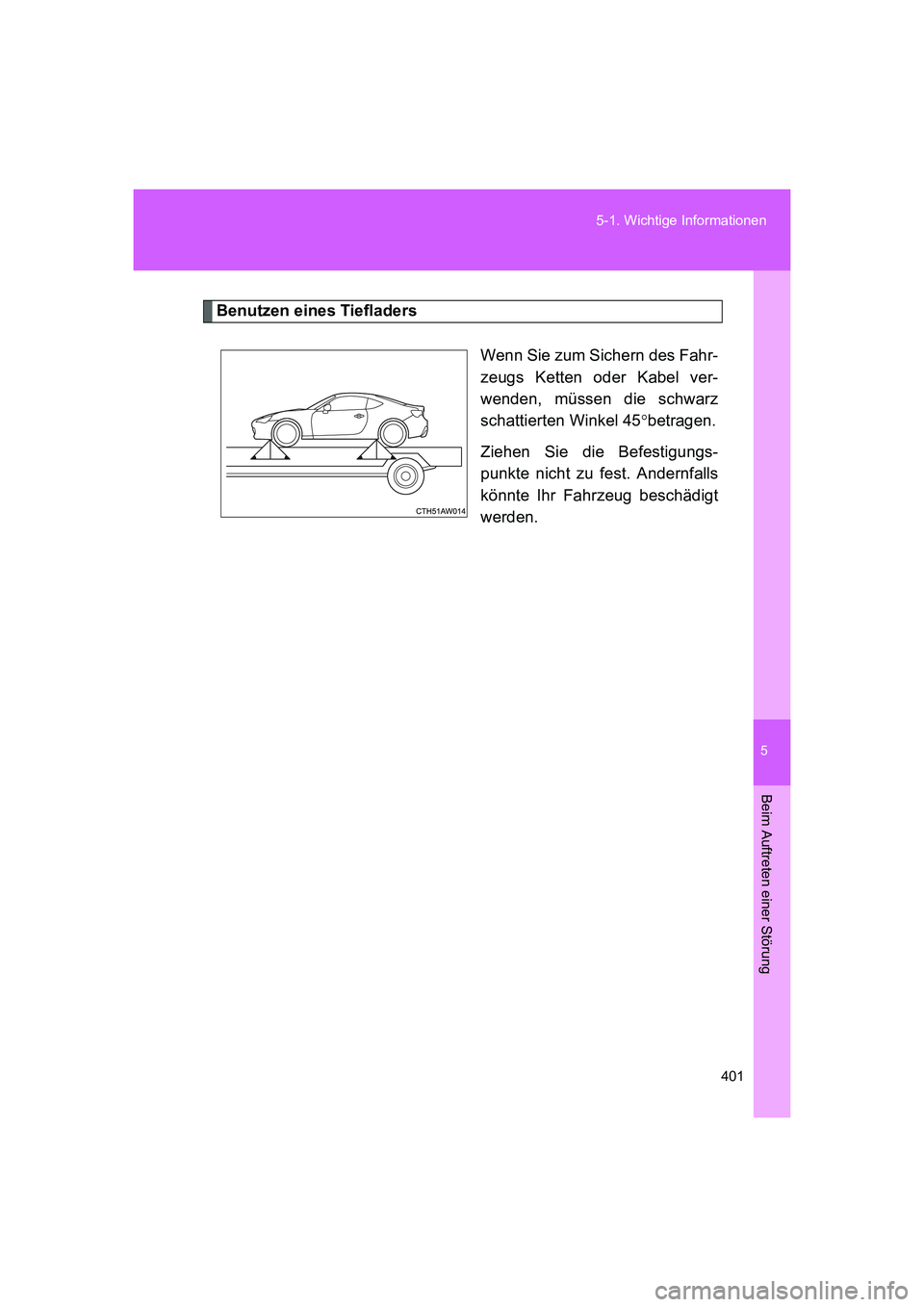TOYOTA GT86 2016  Betriebsanleitungen (in German) 5
401 5-1. Wichtige Informationen
Beim Auftreten einer Störung
FT86_EM
Benutzen eines Tiefladers
Wenn Sie zum Sichern des Fahr-
zeugs Ketten oder Kabel ver-
wenden, müssen die schwarz
schattierten W