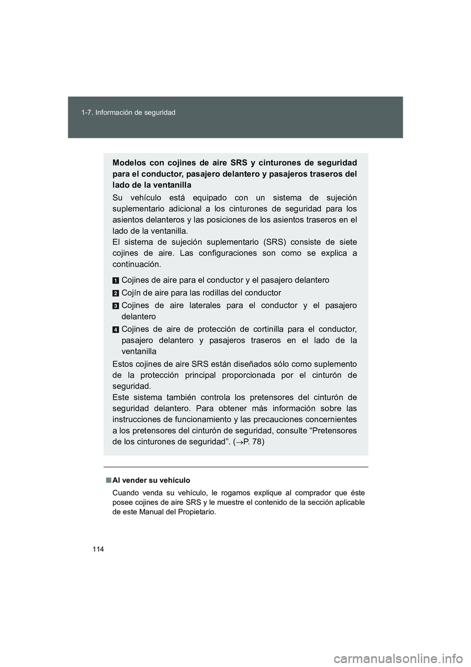 TOYOTA GT86 2016  Manuale de Empleo (in Spanish) 114 1-7. Información de seguridad
FT86_ES
■Al vender su vehículo
Cuando venda su vehículo, le rogamos explique al comprador que éste
posee cojines de aire SRS y le muestre el contenido de la sec
