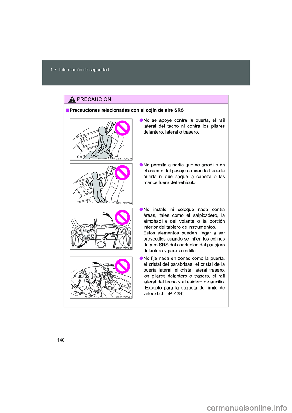 TOYOTA GT86 2016  Manuale de Empleo (in Spanish) 140 1-7. Información de seguridad
FT86_ES
PRECAUCION
■Precauciones relacionadas con el cojín de aire SRS
●No se apoye contra la puerta, el raíl
lateral del techo ni contra los pilares
delantero