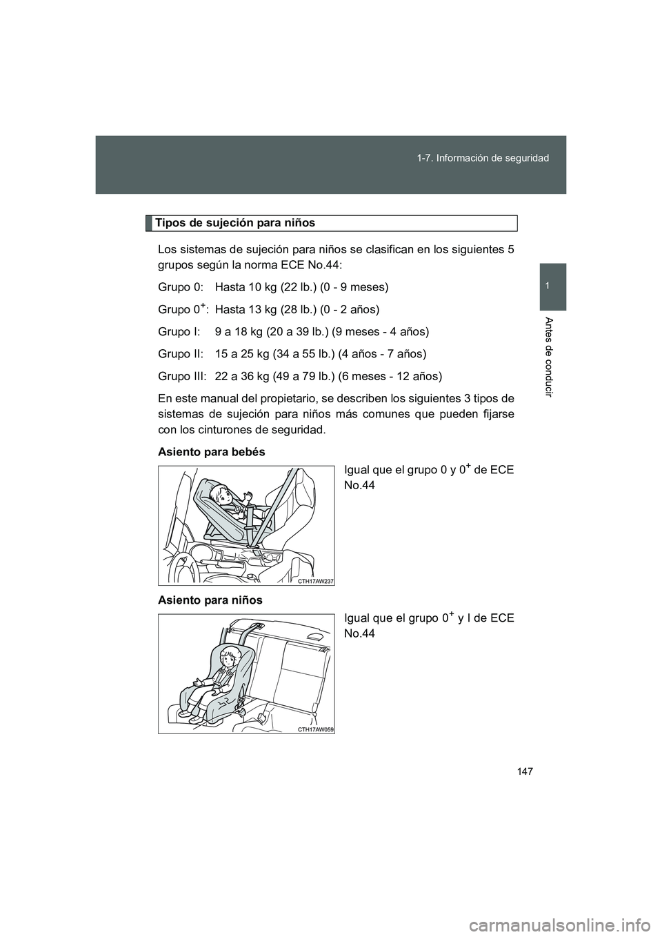 TOYOTA GT86 2016  Manuale de Empleo (in Spanish) 147 1-7. Información de seguridad
1
Antes de conducir
FT86_ES
Tipos de sujeción para niños
Los sistemas de sujeción para niños se clasifican en los siguientes 5
grupos según la norma ECE No.44:

