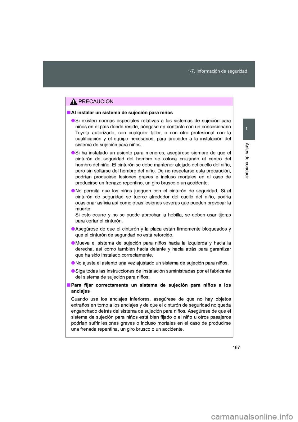 TOYOTA GT86 2016  Manuale de Empleo (in Spanish) 167 1-7. Información de seguridad
1
Antes de conducir
FT86_ES
PRECAUCION
■Al instalar un sistema de sujeción para niños
●Si existen normas especiales relativas a los sistemas de sujeción para
