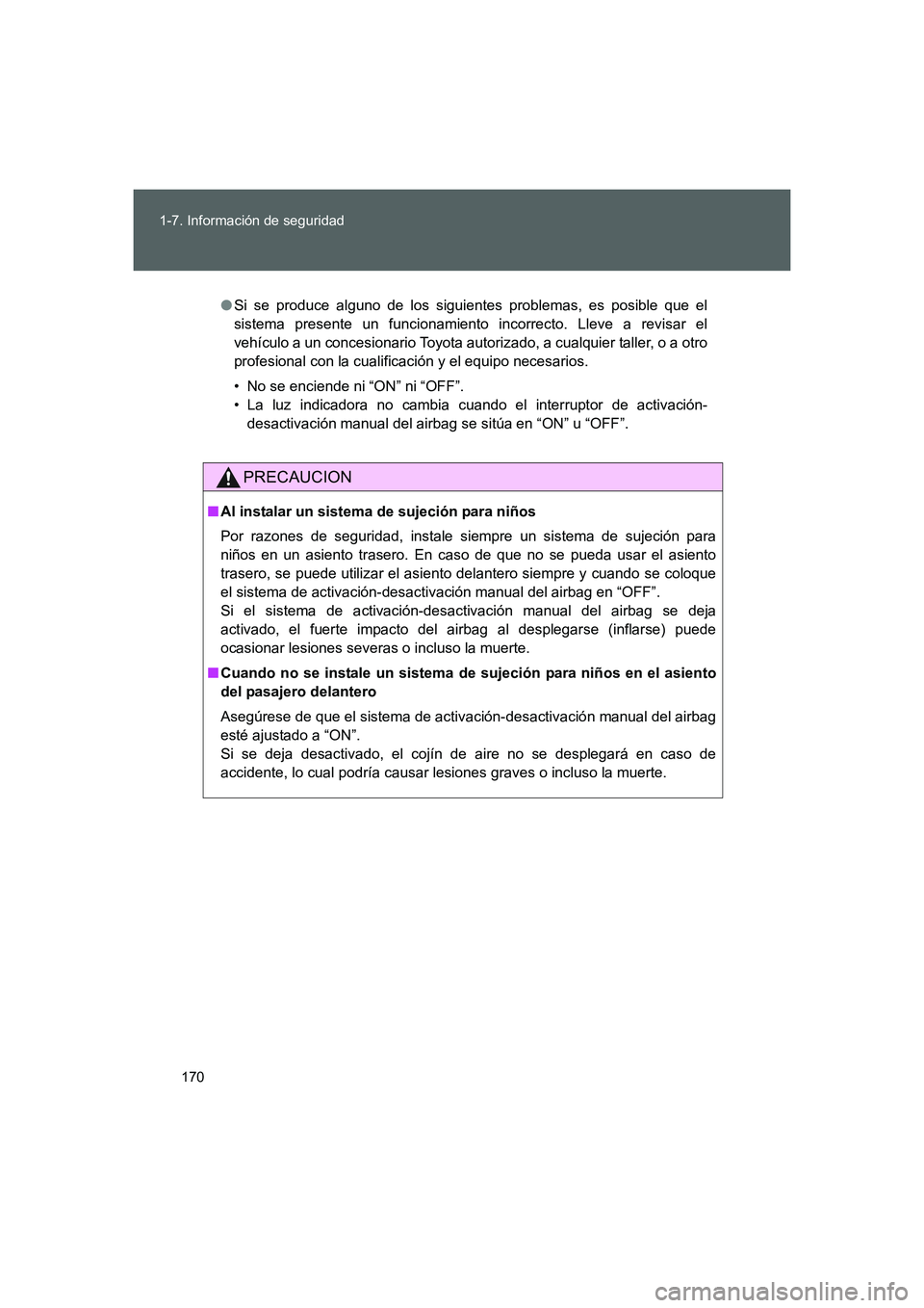 TOYOTA GT86 2016  Manuale de Empleo (in Spanish) 170 1-7. Información de seguridad
FT86_ES
●Si se produce alguno de los siguientes problemas, es posible que el
sistema presente un funcionamiento incorrecto. Lleve a revisar el
vehículo a un conce